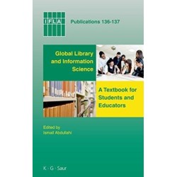 Global Library and Information Science: A Textbook for Students and Educators. With Contributions from Africa, Asia, Australia, New Zealand, Europe, Latin America and the Carribean, the Middle East, and North America