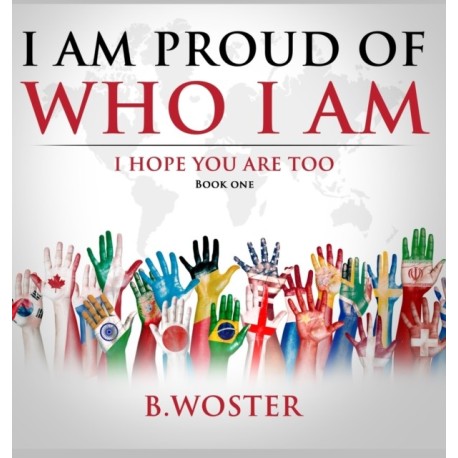 I Am Proud of Who I Am: I hope you are too (Book One)