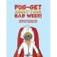 Pug-get About Your Bad Week!