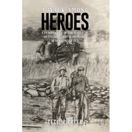 A Walk Among Heroes: A perspective of the Battle of Gettysburg you’ve probably never considered