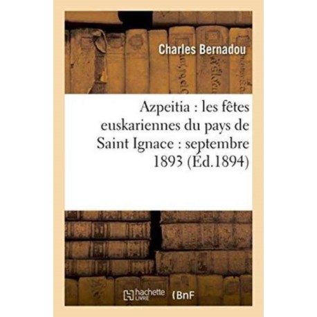 Azpeitia: Les Fetes Euskariennes Du Pays de Saint Ignace: Septembre 1893