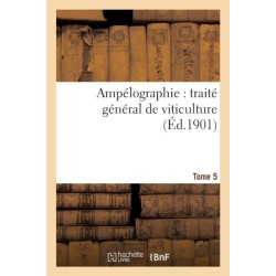 Ampelographie: Traite General de Viticulture. Tome 5