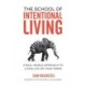 The School of Intentional Living: A Real-World Approach to Living Life on Your Terms
