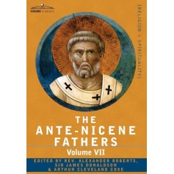 The Ante-Nicene Fathers: The Writings of the Fathers Down to A.D. 325, Volume VII Fathers of the Third and Fourth Century - Lactantius, Venanti