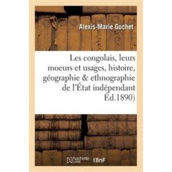 Les Congolais, Moeurs Et Usages, Histoire, Geographie & Ethnographie de l'Etat Independant Du Congo