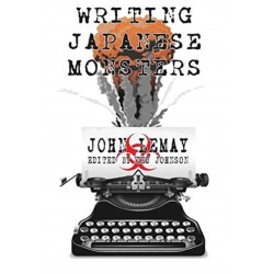 Writing Japanese Monsters: From the Files of The Big Book of Japanese Giant Monster Movies