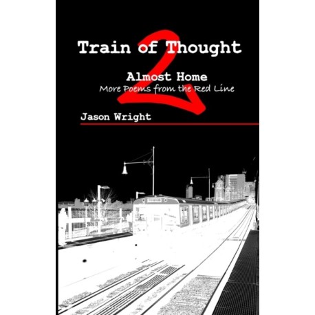 Train of Thought 2: Almost Home- More Poems from the Red Line