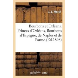 Bourbons Et Orleans. Princes d'Orleans, Bourbons d'Espagne, de Naples Et de Parme