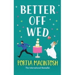 Better Off Wed: A laugh-out-loud friends-to-lovers romantic comedy from MULTI-MILLION-COPY BESTSELLER Portia MacIntosh