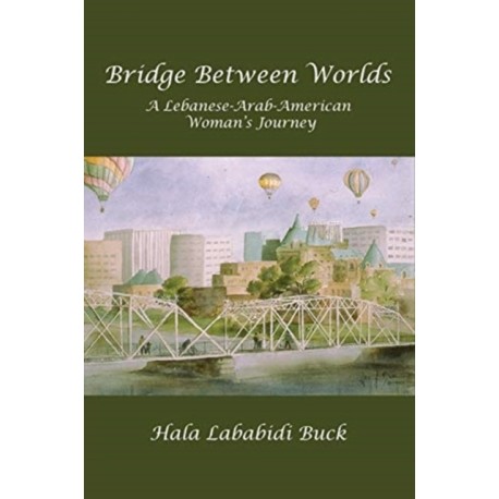 Bridge Between Worlds: A Lebanese-Arab-American Woman's Journey