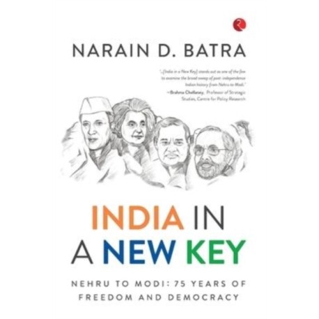 India in a New Key: Nehru To Modi, 75 Years of Freedom and Democracy