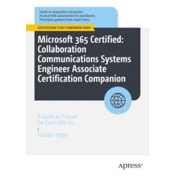 Microsoft 365 Certified: Collaboration Communications Systems Engineer Associate Certification Companion: A Guide to Prepare for Exam MS-721