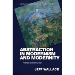 Abstraction in Modernism and Modernity: Human and Inhuman