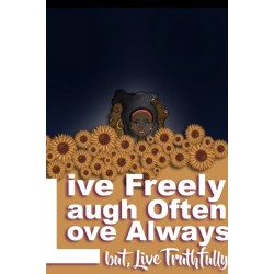 Live Freely, Laugh Often, Love Always- But Live Truthfully