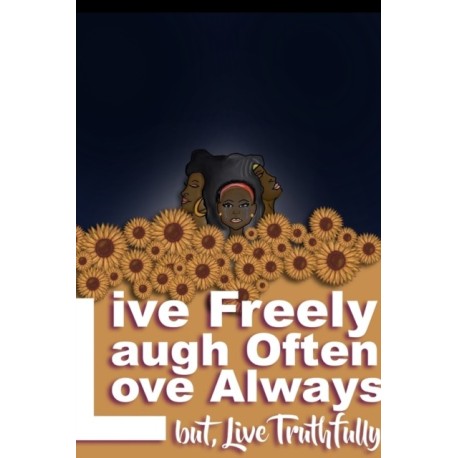 Live Freely, Laugh Often, Love Always- But Live Truthfully