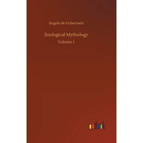 Zoological Mythology: Volume 1