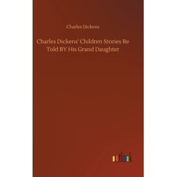 Charles Dickens' Children Stories Re Told BY His Grand Daughter