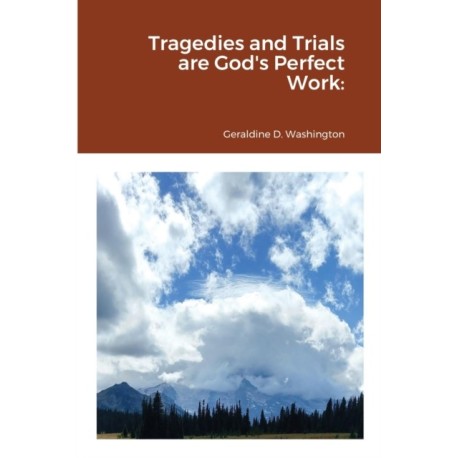 Tragedies and Trials are God's Perfect Work