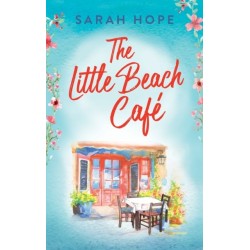 The Little Beach Cafe: An uplifting, heartwarming romance from Sarah Hope