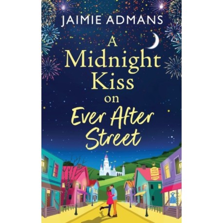 A Midnight Kiss on Ever After Street: A magical, uplifting romance from Jaimie Admans