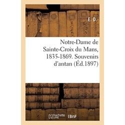 Notre-Dame de Sainte-Croix Du Mans, 1835-1869. Souvenirs d'Antan
