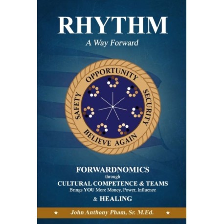 RHYTHM - A Way Forward: FORWARDNOMICS through Cultural Competence & Teams Brings YOU More Money, Power, Influence & HEALING