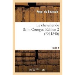 Le Chevalier de Saint-Georges. Edition 2, Tome 4