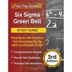 Six Sigma Green Belt Study Guide: Prep Book with Practice Test Questions for the ASQ Certification Exam [3rd Edition]