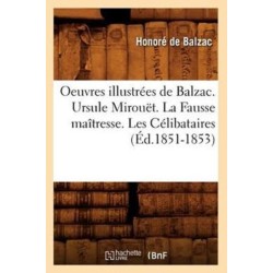 Oeuvres Illustrees de Balzac. Ursule Mirouet. La Fausse Maitresse. Les Celibataires (Ed.1851-1853)