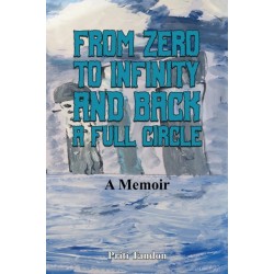 From Zero to Infinity and Back- A full Circle: A Memoir