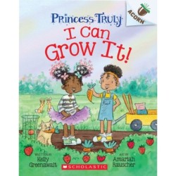 I Can Grow It!: An Acorn Book (Princess Truly -10): An Acorn Book