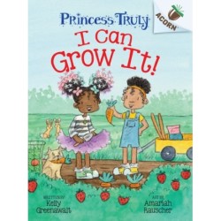 I Can Grow It!: An Acorn Book (Princess Truly -10): An Acorn Book