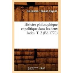 Histoire Philosophique Et Politique Dans Les Deux Indes. T. 2 (Ed.1770)