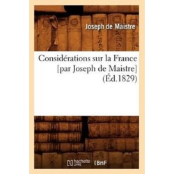 Considerations Sur La France [Par Joseph de Maistre] (Ed.1829)