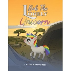 Bob The Lonely Unicorn