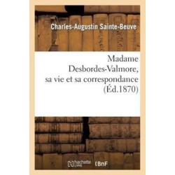 Madame Desbordes-Valmore, Sa Vie Et Sa Correspondance