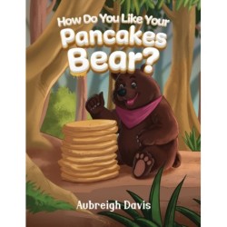 How Do You Like Your Pancakes, Bear?