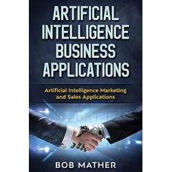 Artificial Intelligence Business Applications: Artificial Intelligence Marketing and Sales Applications
