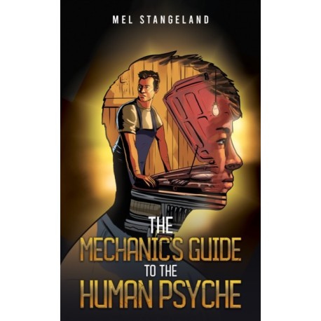 The Mechanic's Guide to the Human Psyche