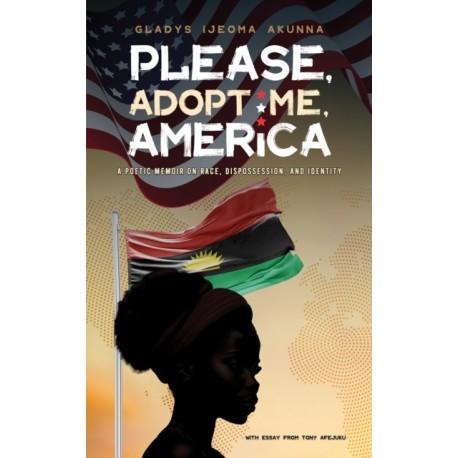Please, Adopt Me, America: A Poetic Memoir on Race, Dispossession, and Identity