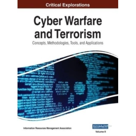 Cyber Warfare and Terrorism: Concepts, Methodologies, Tools, and Applications, VOL 2