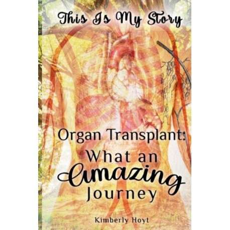 Organ Transplant: What an Amazing Journey