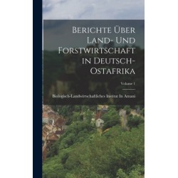 Berichte Uber Land- Und Forstwirtschaft in Deutsch-Ostafrika- Volume 1