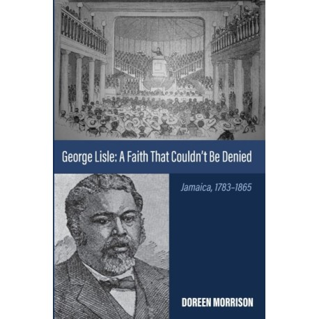 George Lisle: A Faith That Couldn't Be Denied: Jamaica, 1783-1865