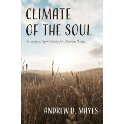 Climate of the Soul: Ecological Spirituality for Anxious Times