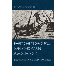 Early Christ Groups and Greco-Roman Associations: Organizational Models and Social Practices