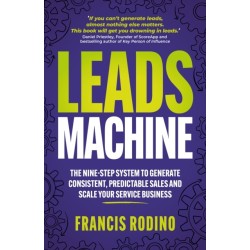 Leads Machine: The nine-step system to generate consistent, predictable sales and scale your service business