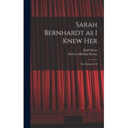 Sarah Bernhardt as I Knew Her: The Memoirs Of