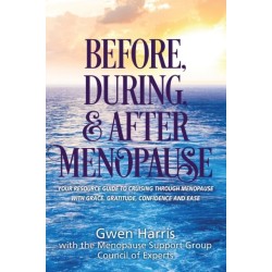 Before, During, and After Menopause: Your Resource Guide to Cruising Through Menopause with Grace, Gratitude, Confidence, and Ease
