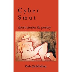 Cyber Smut: Short Stories & Poetry